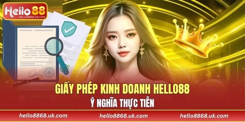 Giấy phép kinh doanh HELLO88 đóng vai trò rất quan trọng