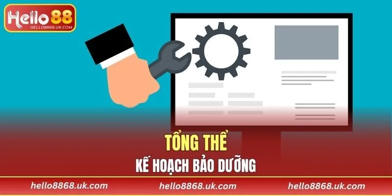 Tổng thể kế hoạch bảo dưỡng
