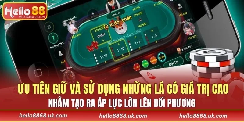 Ưu tiên giữ và sử dụng những lá có giá trị cao