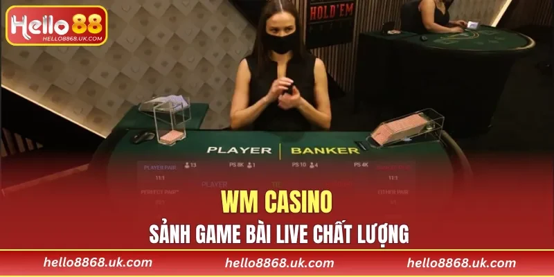 WM Casino sảnh game bài live chất lượng